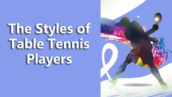The Styles of Table Tennis Players